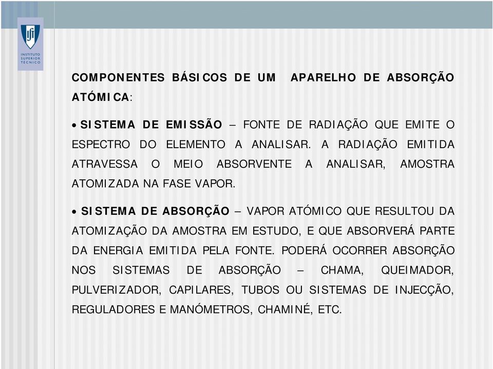 SISTEMA DE ABSORÇÃO VAPOR ATÓMICO QUE RESULTOU DA ATOMIZAÇÃO DA AMOSTRA EM ESTUDO, E QUE ABSORVERÁ PARTE DA ENERGIA EMITIDA PELA