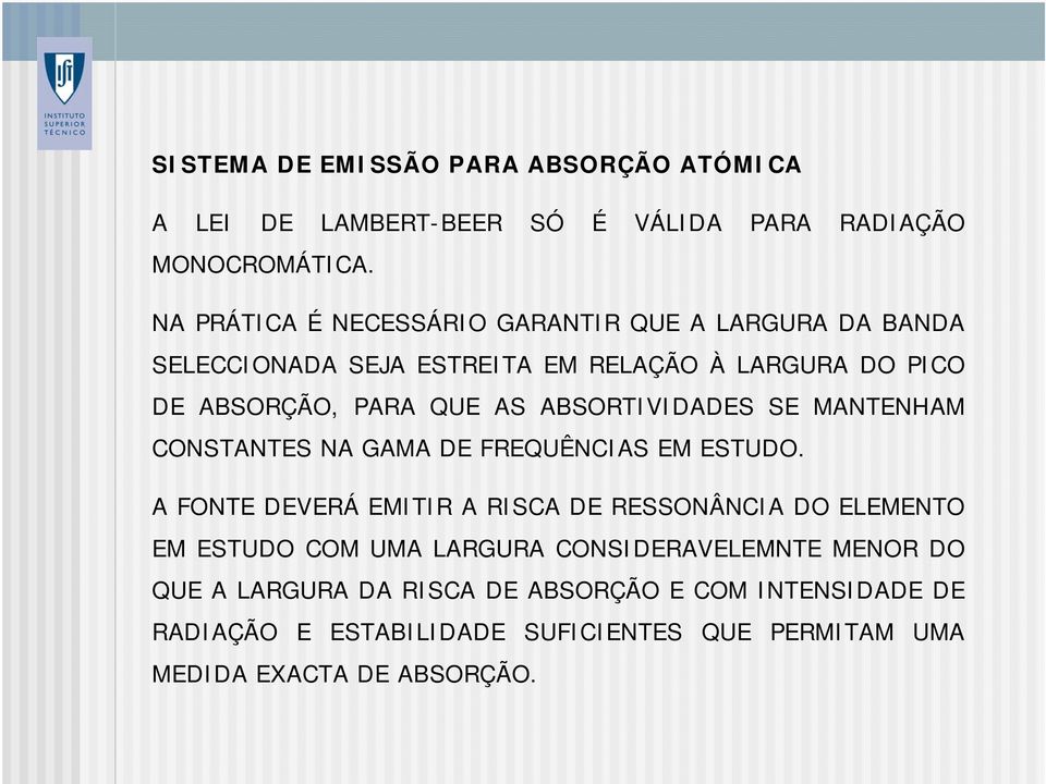 ABSORTIVIDADES SE MANTENHAM CONSTANTES NA GAMA DE FREQUÊNCIAS EM ESTUDO.