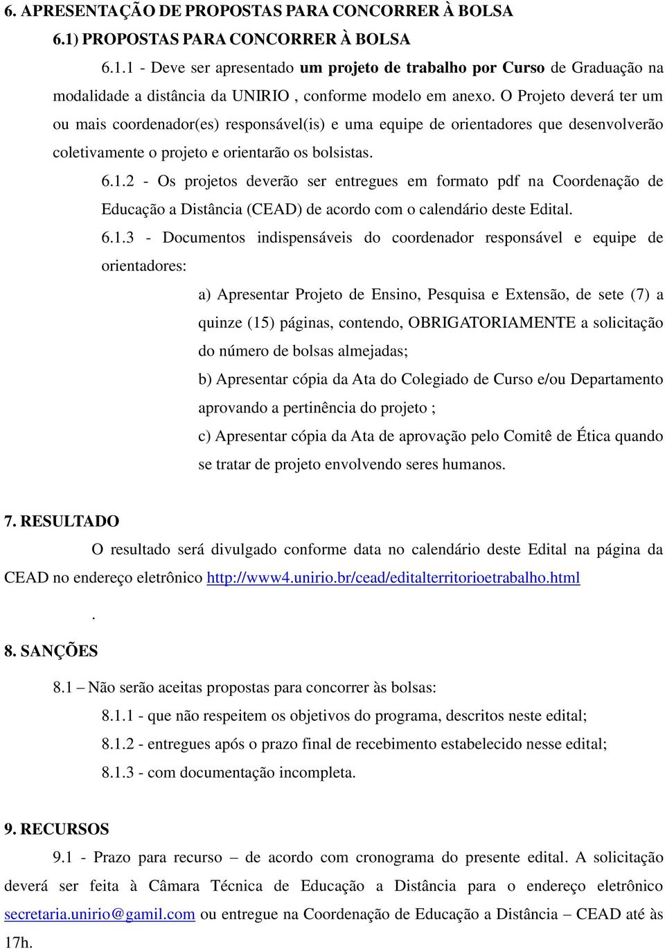 2 - Os projetos deverão ser entregues em formato pdf na Coordenação de Educação a Distância (CEAD) de acordo com o calendário deste Edital. 6.1.