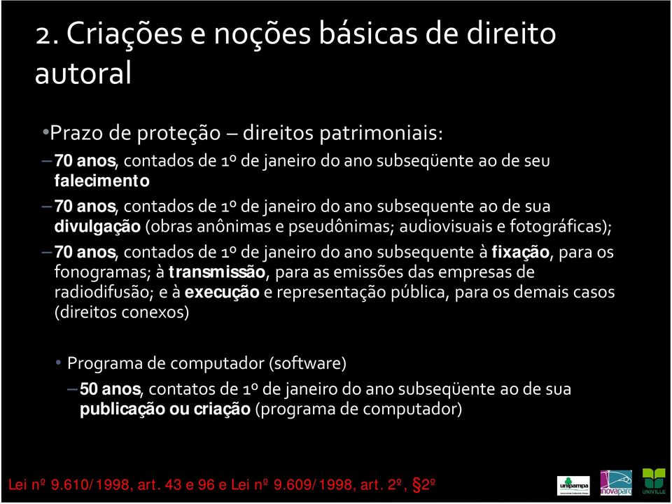 para os fonogramas; à transmissão, para as emissèes das empresas de radiodifusäo; e à execução e representaöäo pñblica, para os demais casos (direitos conexos) Programa de computador