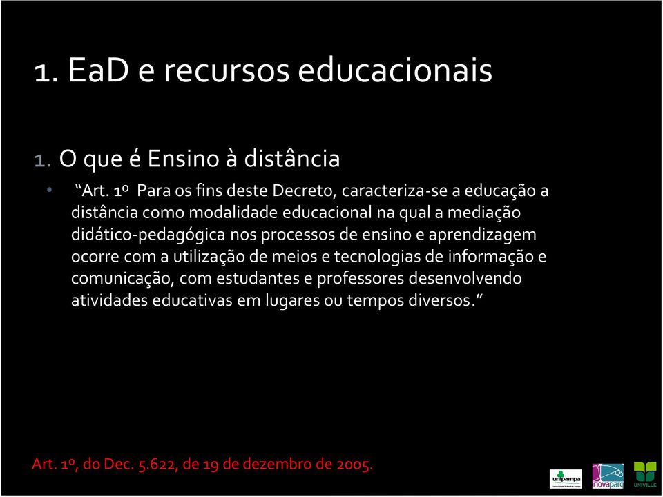 didåtico-pedagügica nos processos de ensino e aprendizagem ocorre com a utilizaöäo de meios e tecnologias de