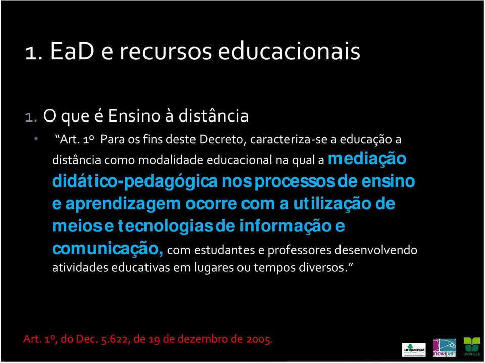 didático-pedagógica nos processos de ensino e aprendizagem ocorre com a utilização de meios e tecnologias de