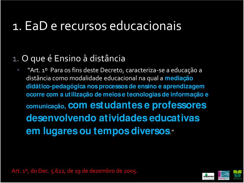 didático-pedagógica nos processos de ensino e aprendizagem ocorre com a utilização de meios e tecnologias de