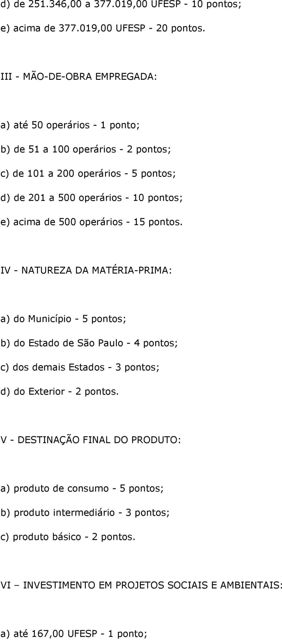 pontos; e) acima de 500 operários - 15 pontos.