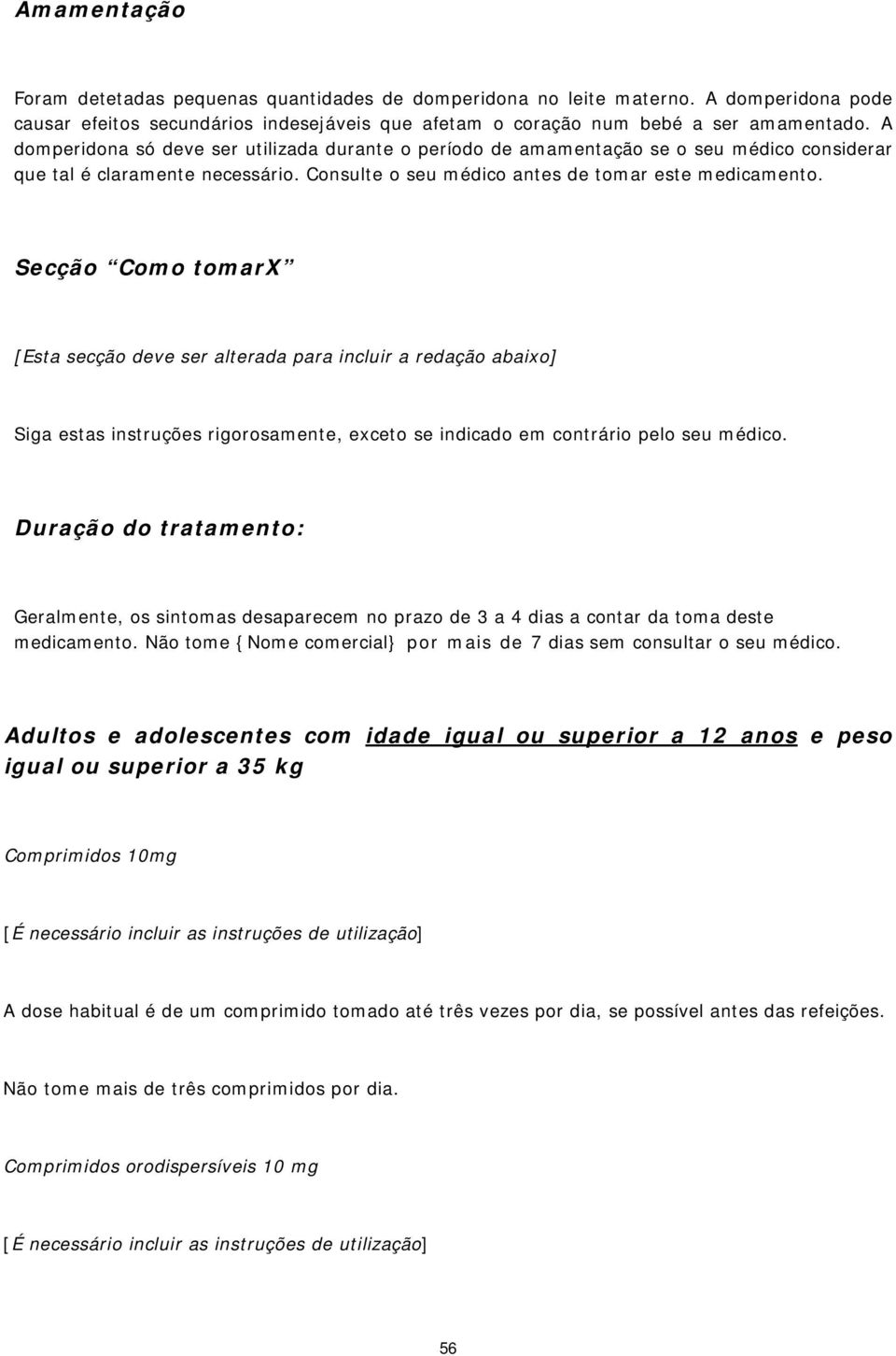 Secção Como tomarx [Esta secção deve ser alterada para incluir a redação abaixo] Siga estas instruções rigorosamente, exceto se indicado em contrário pelo seu médico.