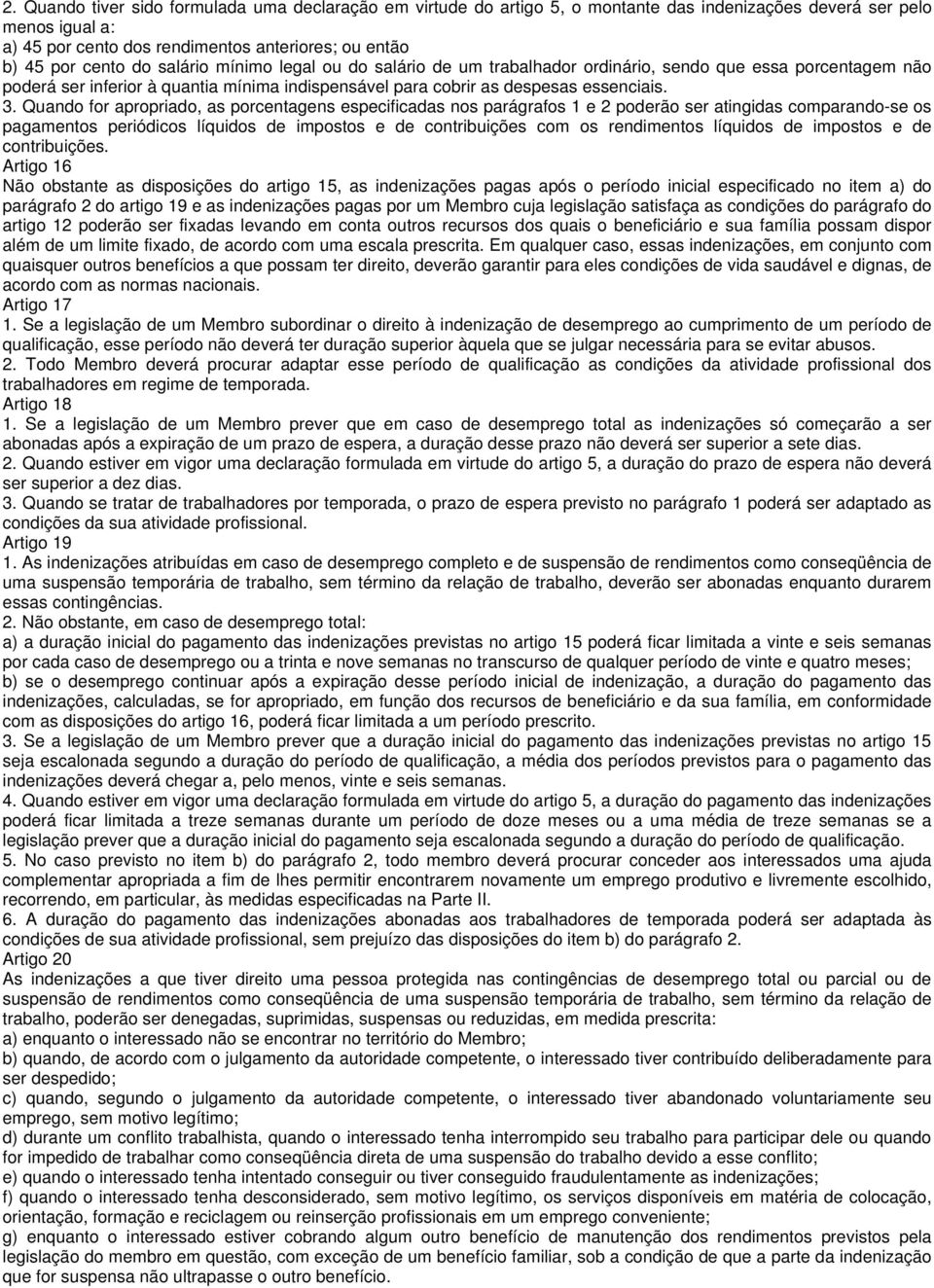 Quando for apropriado, as porcentagens especificadas nos parágrafos 1 e 2 poderão ser atingidas comparando-se os pagamentos periódicos líquidos de impostos e de contribuições com os rendimentos