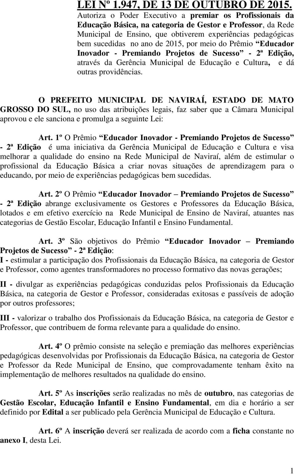 de 2015, por meio do Prêmio Educador Inovador - Premiando Projetos de Sucesso - 2ª Edição, através da Gerência Municipal de Educação e Cultura, e dá outras providências.