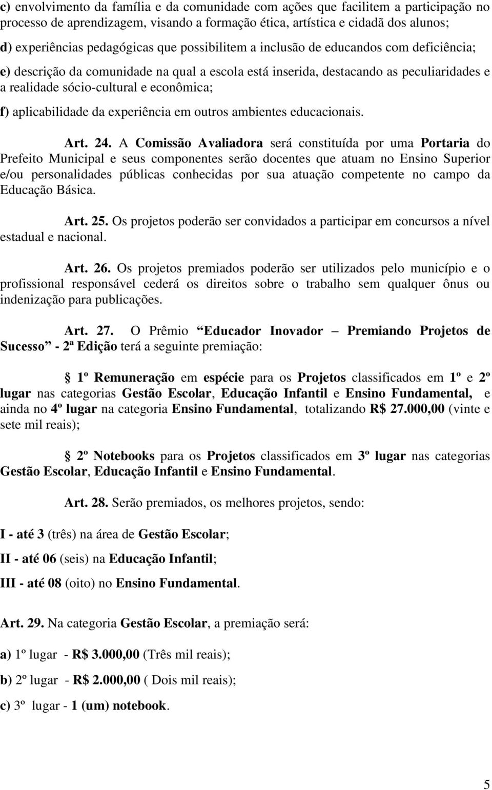 aplicabilidade da experiência em outros ambientes educacionais. Art. 24.