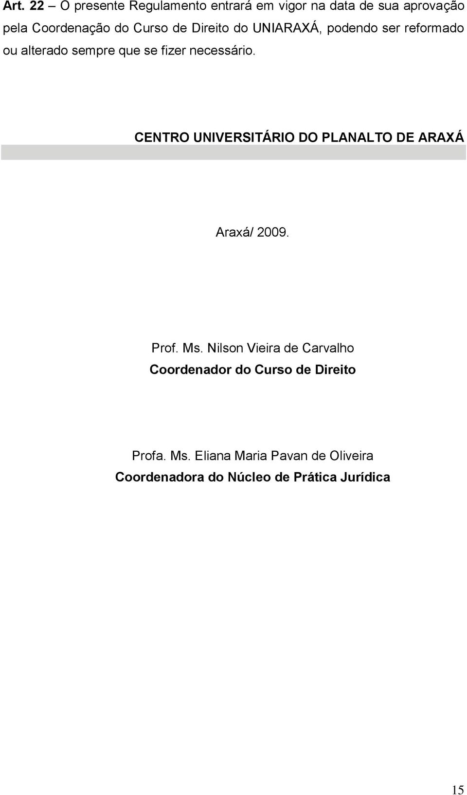 CENTRO UNIVERSITÁRIO DO PLANALTO DE ARAXÁ Araxá/ 2009. Prof. Ms.