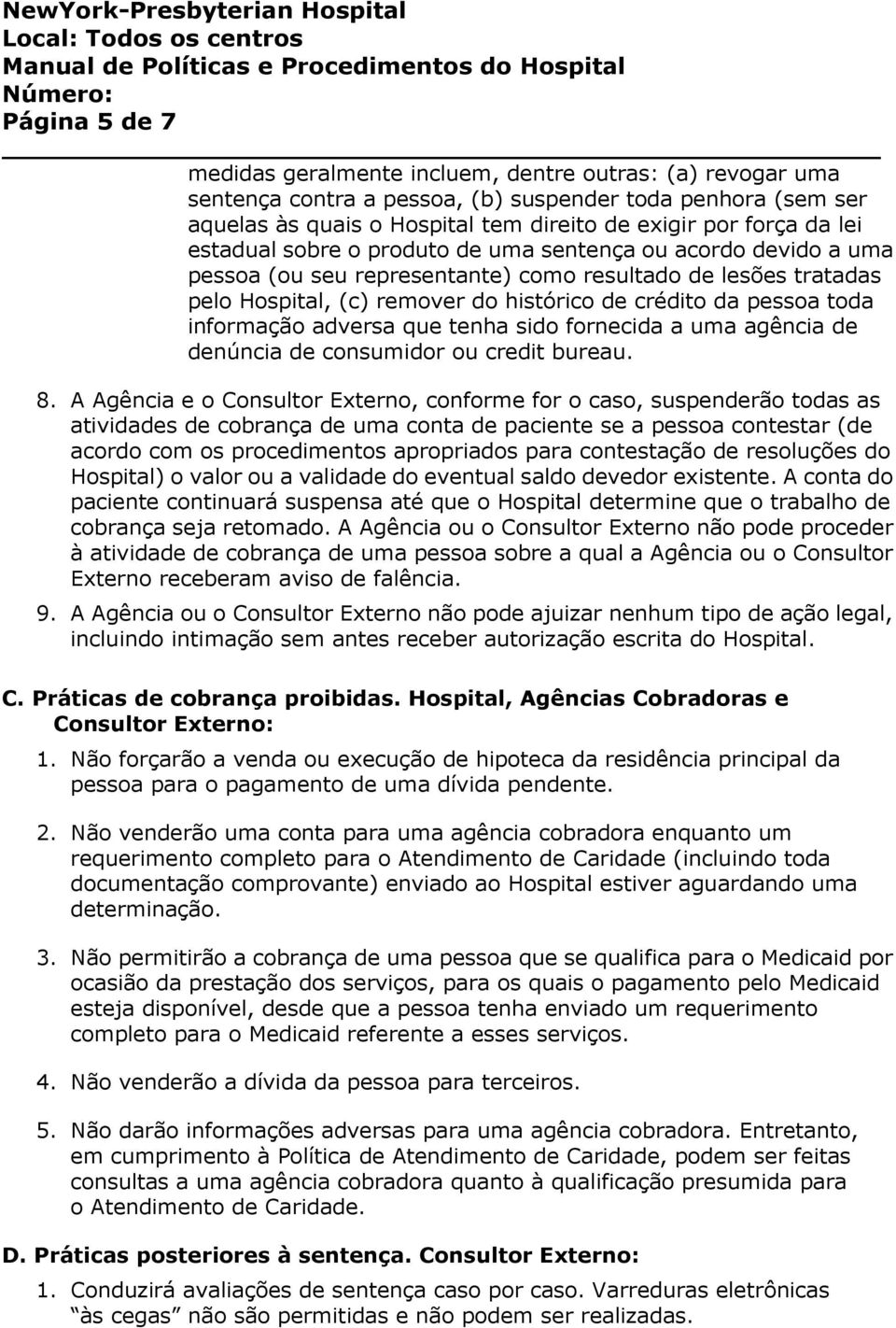 informação adversa que tenha sido fornecida a uma agência de denúncia de consumidor ou credit bureau. 8.