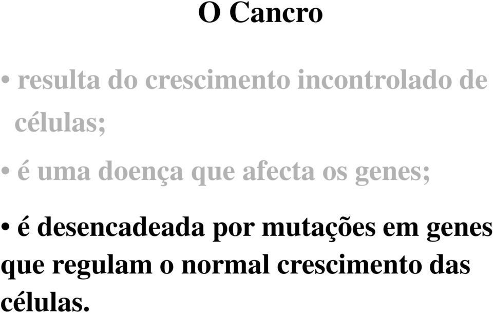 afecta os genes; é desencadeada por