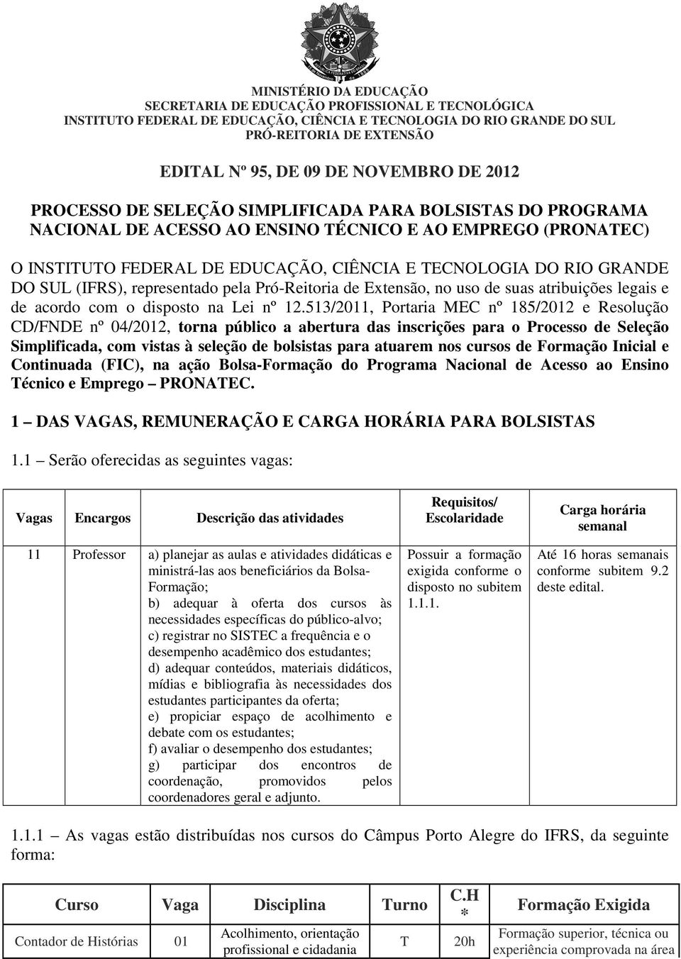 representado pela Pró-Reitoria de Extensão, no uso de suas atribuições legais e de acordo com o disposto na Lei nº 12.