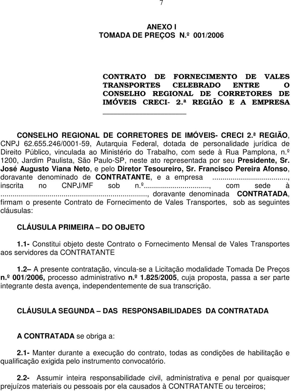 246/0001-59, Autarquia Federal, dotada de personalidade jurídica de Direito Público, vinculada ao Ministério do Trabalho, com sede à Rua Pamplona, n.