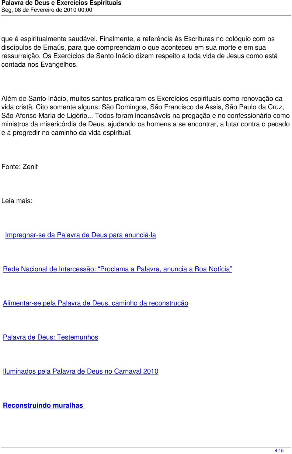 Além de Santo Inácio, muitos santos praticaram os Exercícios espirituais como renovação da vida cristã.