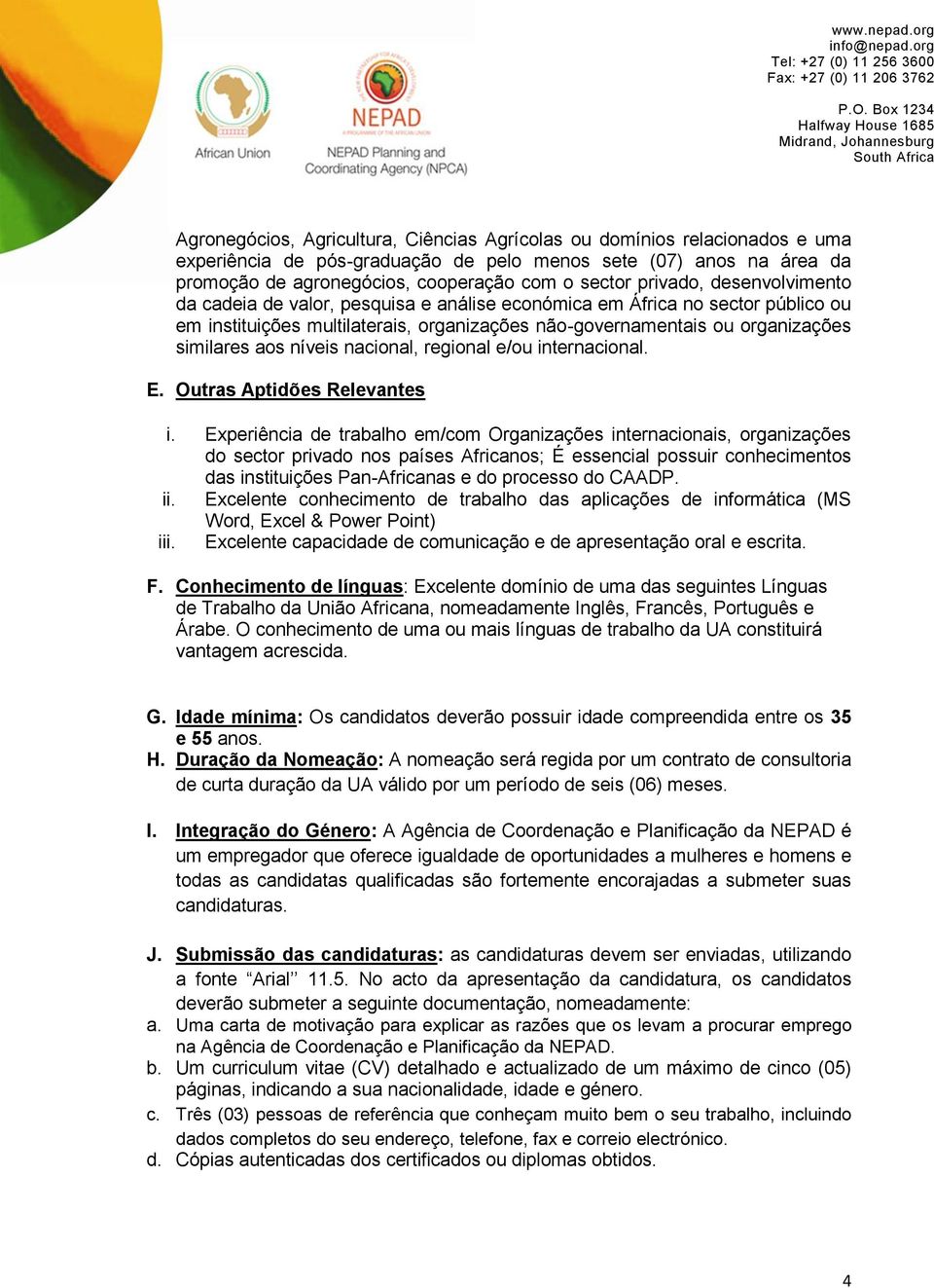 níveis nacional, regional e/ou internacional. E. Outras Aptidões Relevantes i.