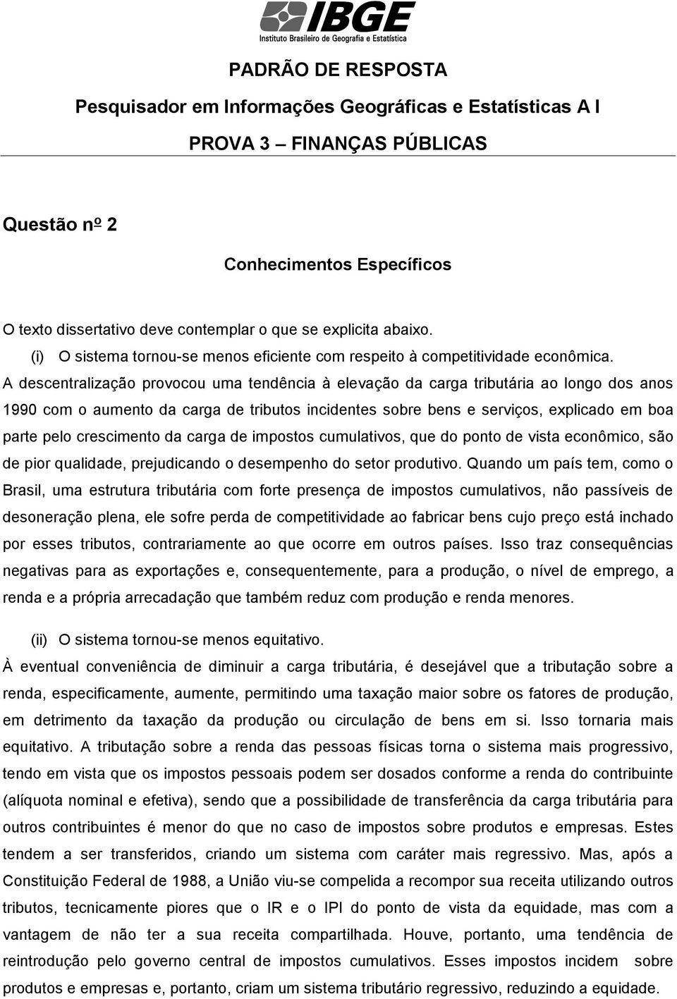 impsts cumulativs, que d pnt de vista ecnômic, sã de pir qualidade, prejudicand desempenh d setr prdutiv.