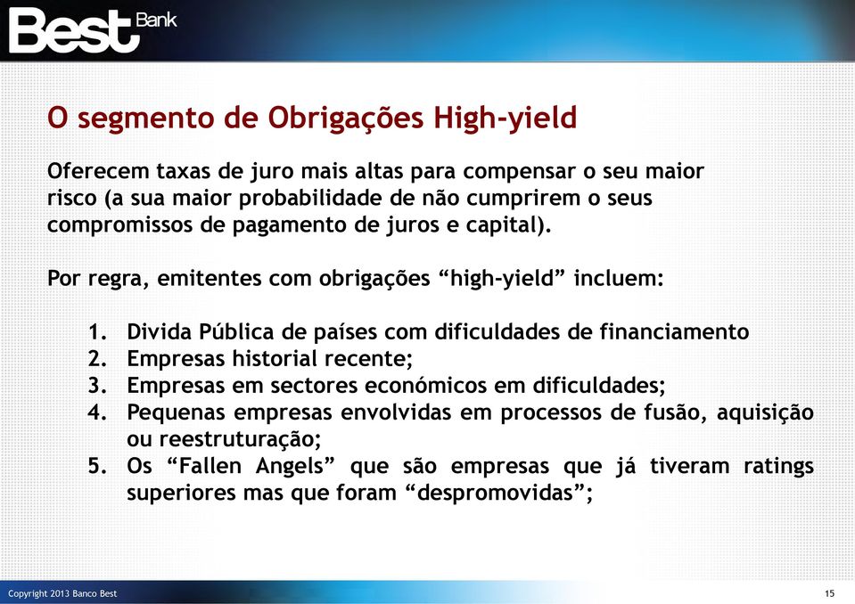 Divida Pública de países com dificuldades de financiamento 2. Empresas historial recente; 3. Empresas em sectores económicos em dificuldades; 4.