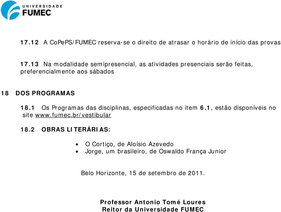 1 Os Programas das disciplinas, especificadas no item 6.1, estão disponíveis no site www.fumec.br/vestibular 18.