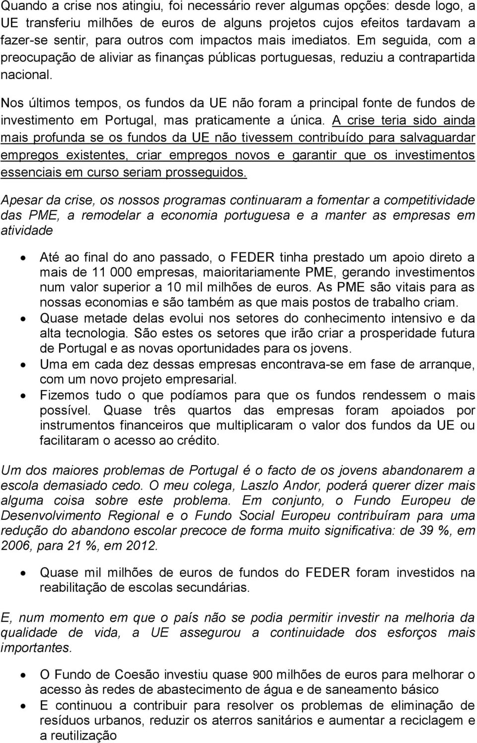 Nos últimos tempos, os fundos da UE não foram a principal fonte de fundos de investimento em Portugal, mas praticamente a única.