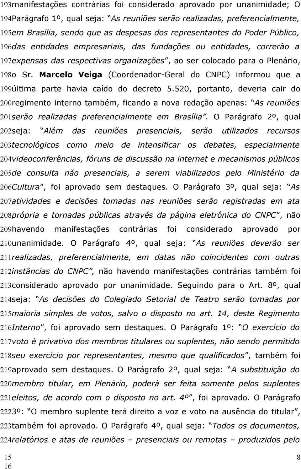 Marcelo Veiga (Coordenador-Geral do CNPC) informou que a 199última parte havia caído do decreto 5.