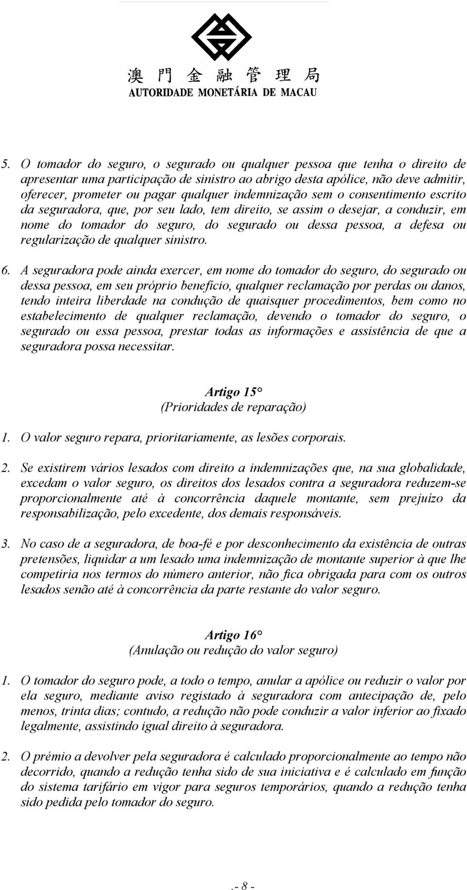 regularização de qualquer sinistro. 6.