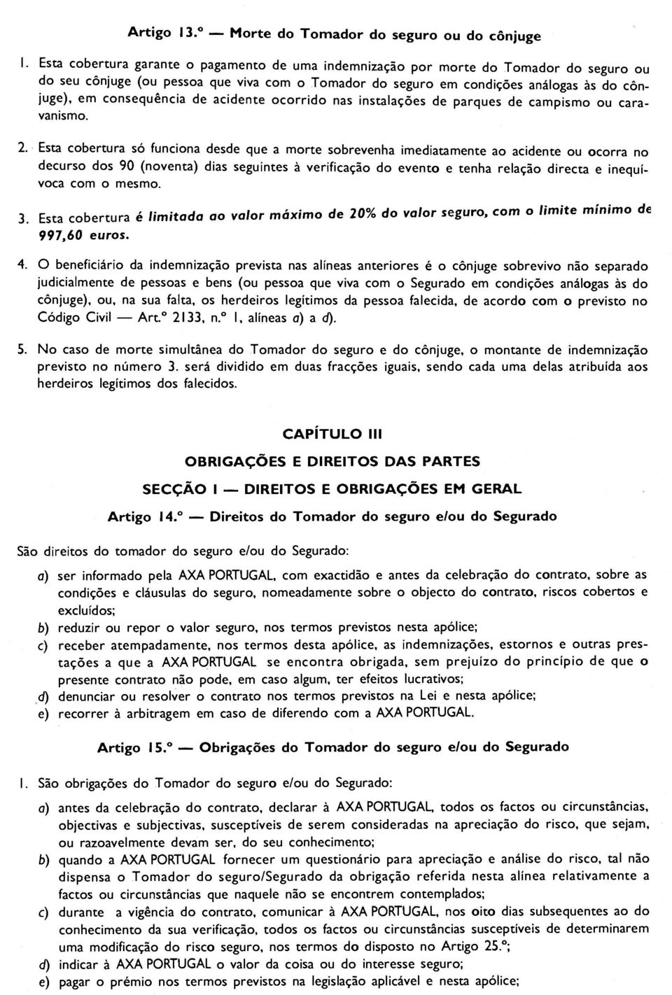 consequência de acidente ocorrido nas instalações de parques de campismo ou caravanismo. 2.