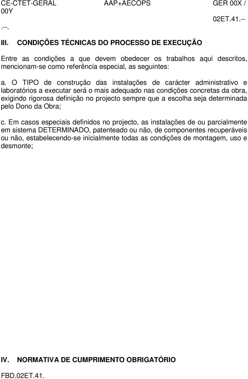 O TIPO de construção das instalações de carácter administrativo e laboratórios a executar será o mais adequado nas condições concretas da obra, exigindo rigorosa definição no