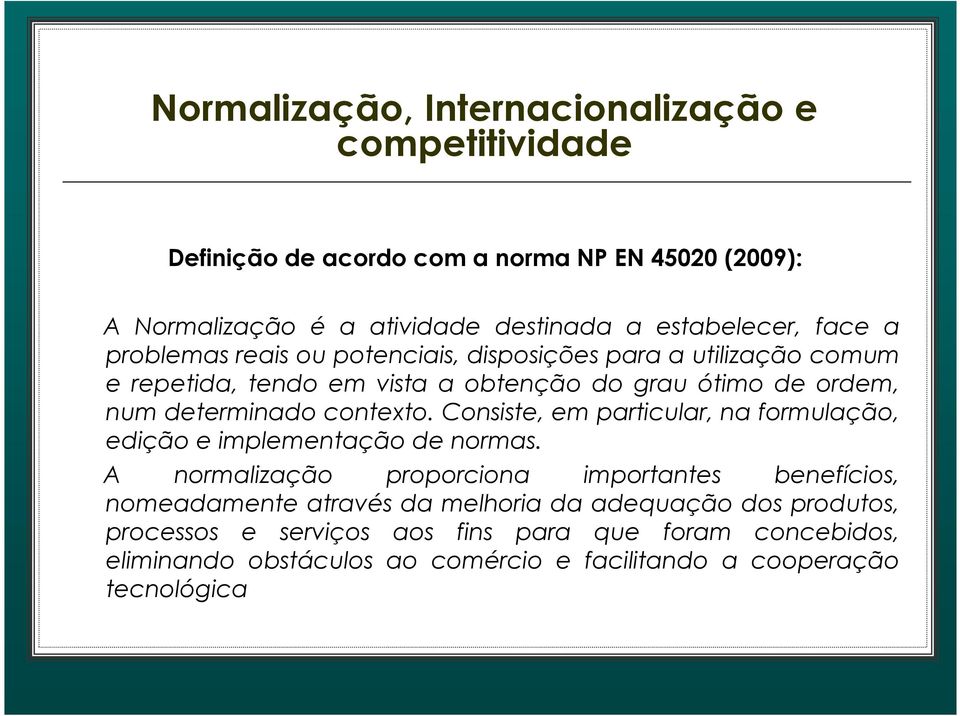 Consiste, em particular, na formulação, edição e implementação de normas.