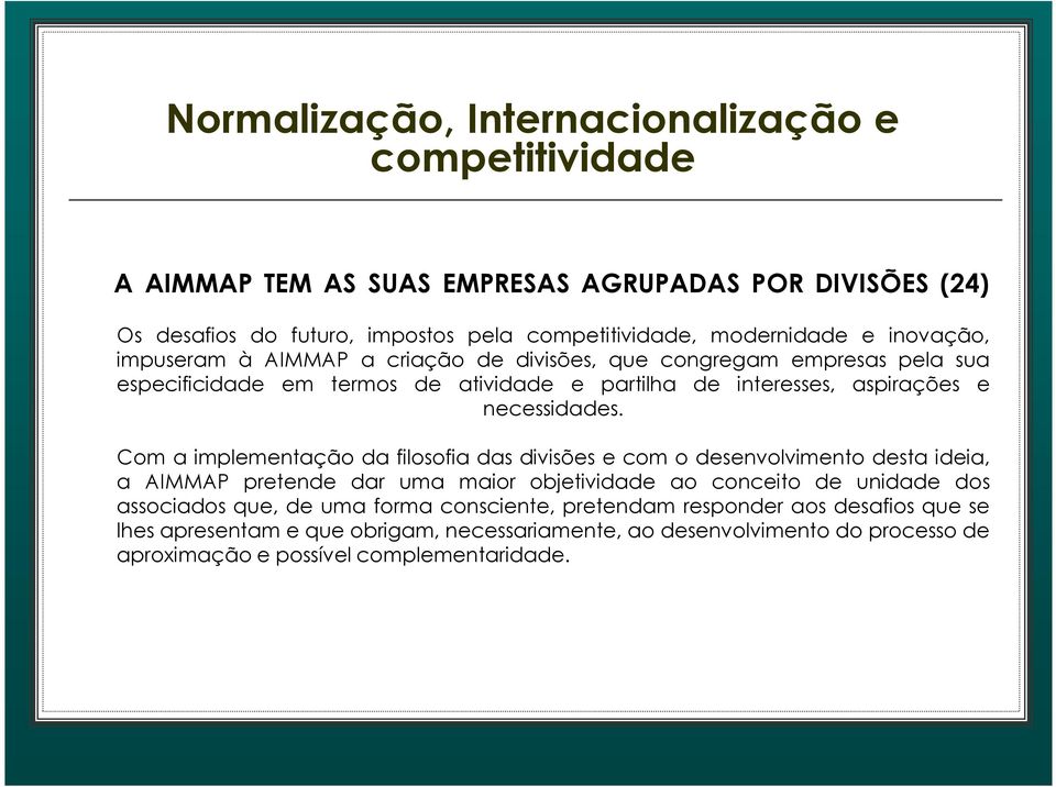 Com a implementação da filosofia das divisões e com o desenvolvimento desta ideia, a AIMMAP pretende dar uma maior objetividade ao conceito de unidade dos