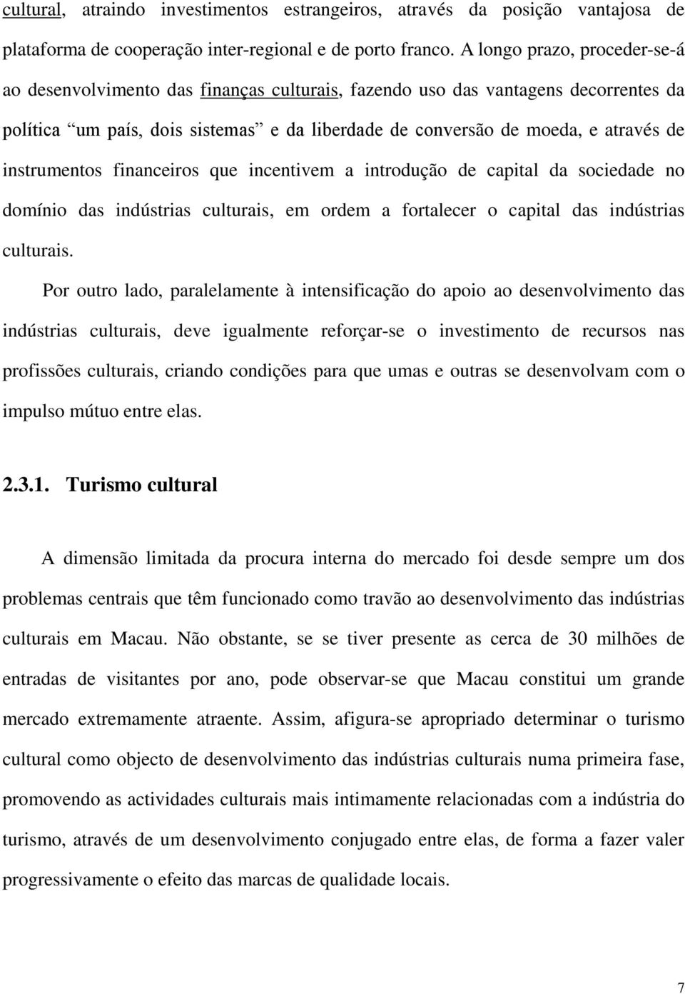 instrumentos financeiros que incentivem a introdução de capital da sociedade no domínio das indústrias culturais, em ordem a fortalecer o capital das indústrias culturais.