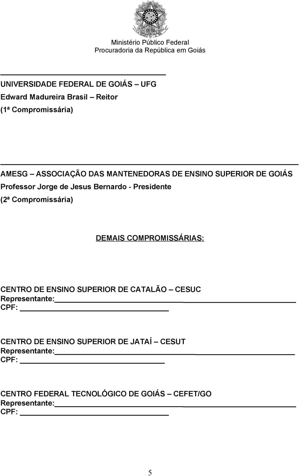 Presidente (2ª Compromissária) DEMAIS COMPROMISSÁRIAS: CENTRO DE ENSINO SUPERIOR DE CATALÃO