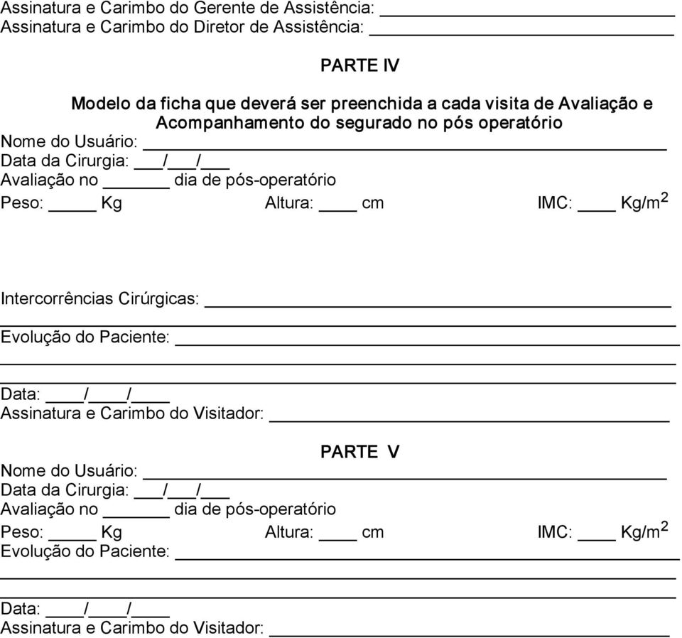 Avaliação no dia de pós operatório Intercorrências Cirúrgicas: Evolução do Paciente: Data: / / Assinatura e Carimbo do