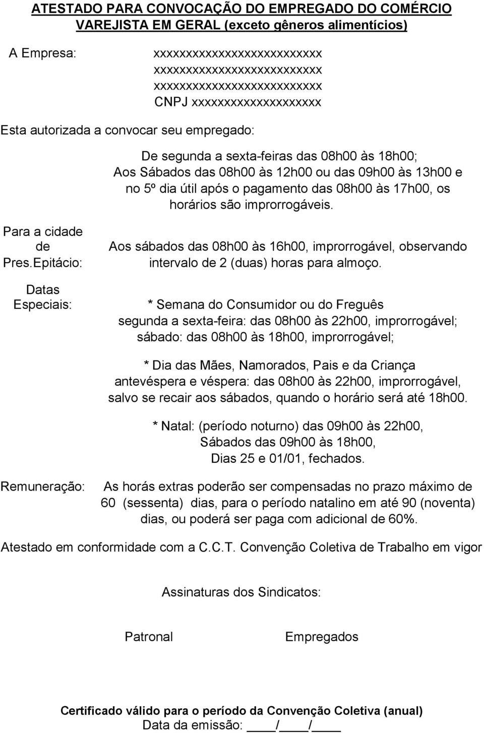 Epitácio: Datas Especiais: Aos sábados das 08h00 às 16h00, improrrogável, observando intervalo de 2 (duas) horas para almoço.