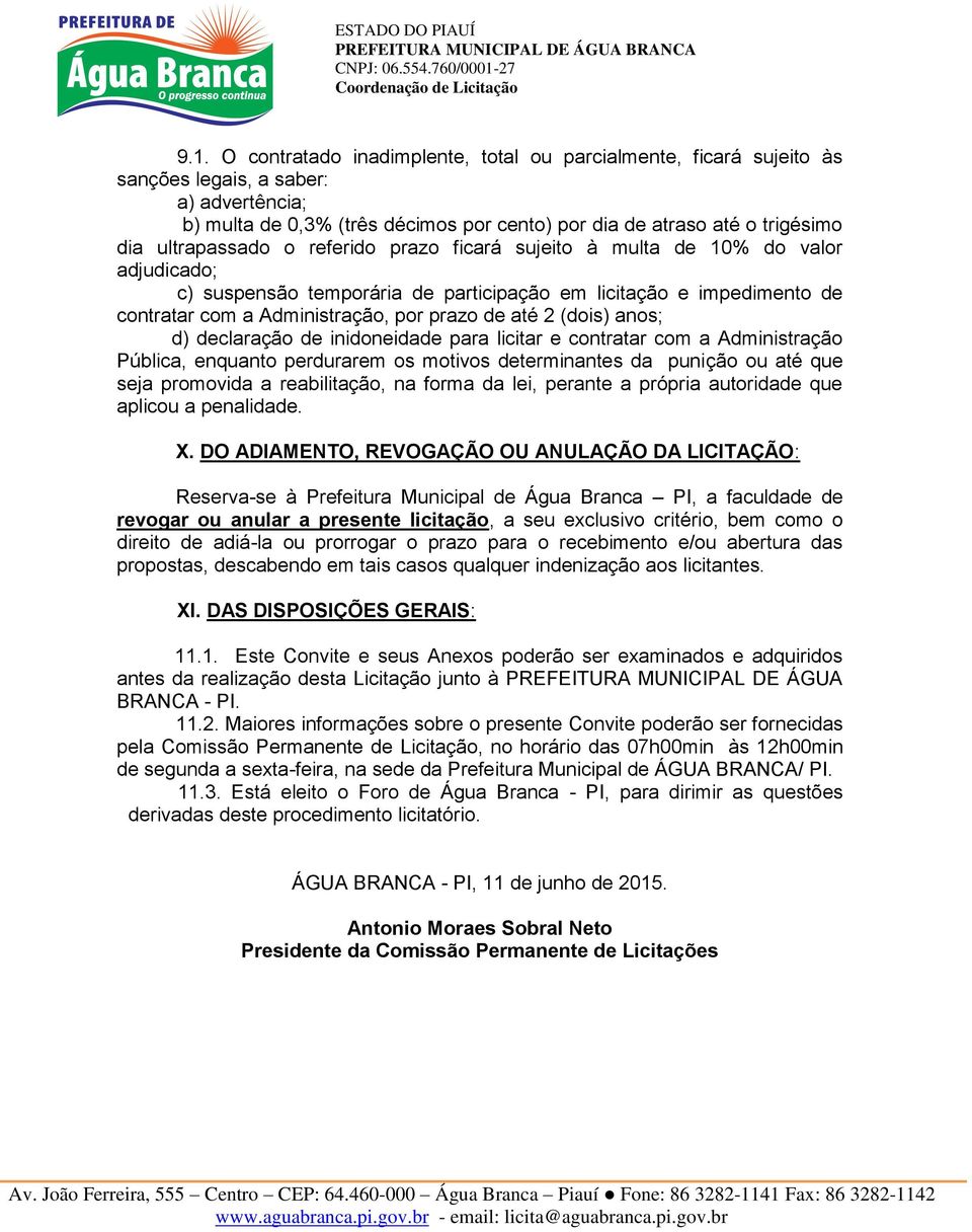 2 (dois) anos; d) declaração de inidoneidade para licitar e contratar com a Administração Pública, enquanto perdurarem os motivos determinantes da punição ou até que seja promovida a reabilitação, na