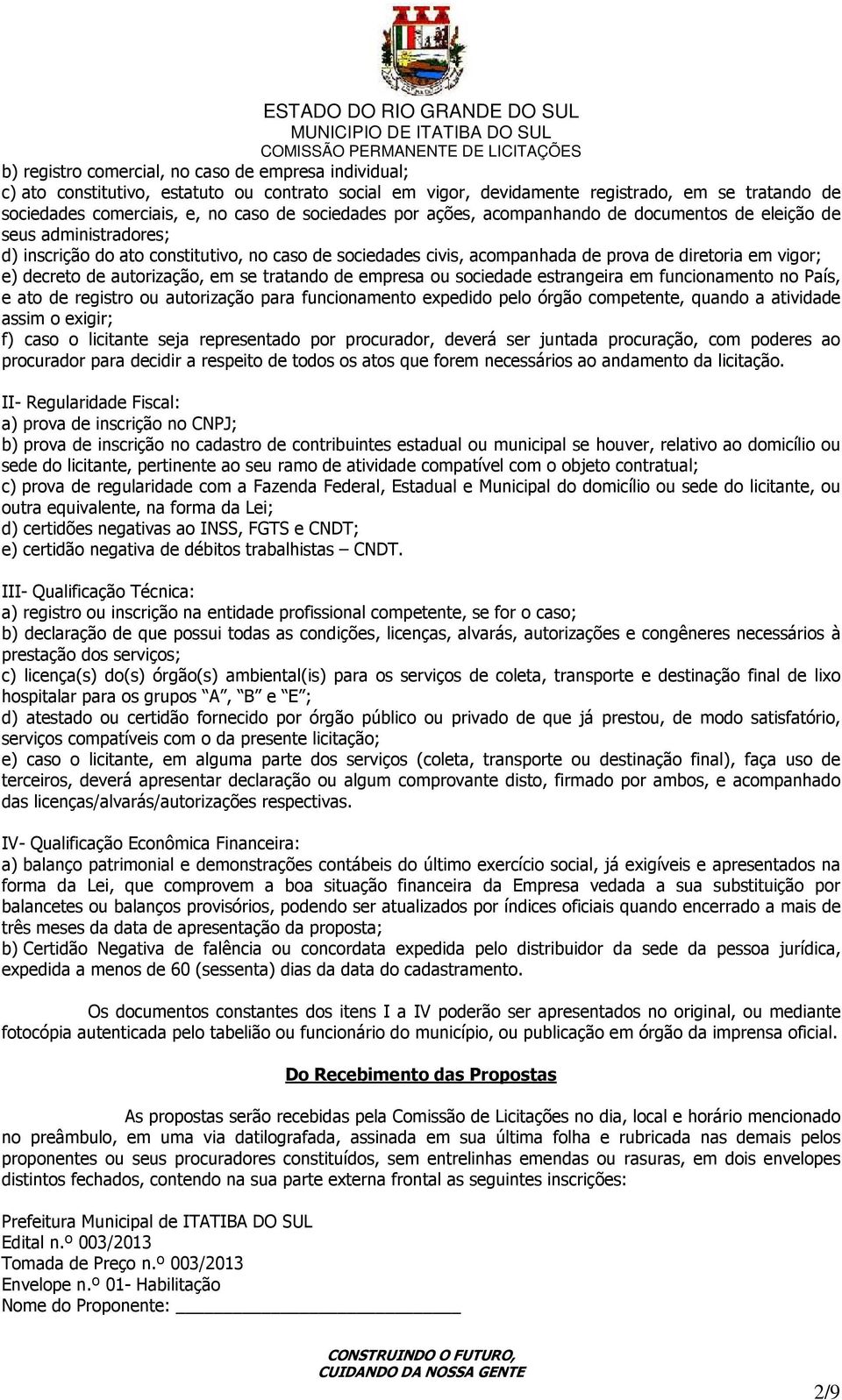 decreto de autorização, em se tratando de empresa ou sociedade estrangeira em funcionamento no País, e ato de registro ou autorização para funcionamento expedido pelo órgão competente, quando a