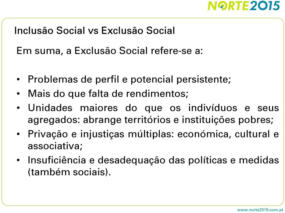 seus agregados: abrange territórios e instituições pobres; Privação e injustiças múltiplas: