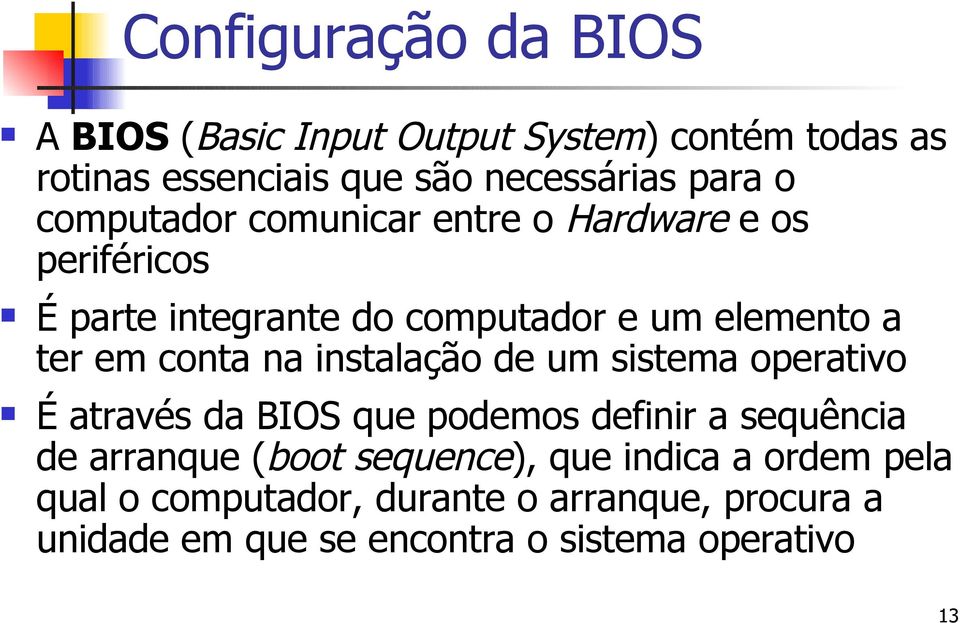 na instalação de um sistema operativo É através da BIOS que podemos definir a sequência de arranque (boot sequence),