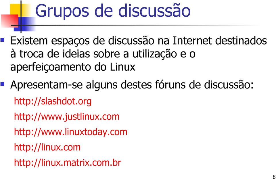 Apresentam-se alguns destes fóruns de discussão: http://slashdot.