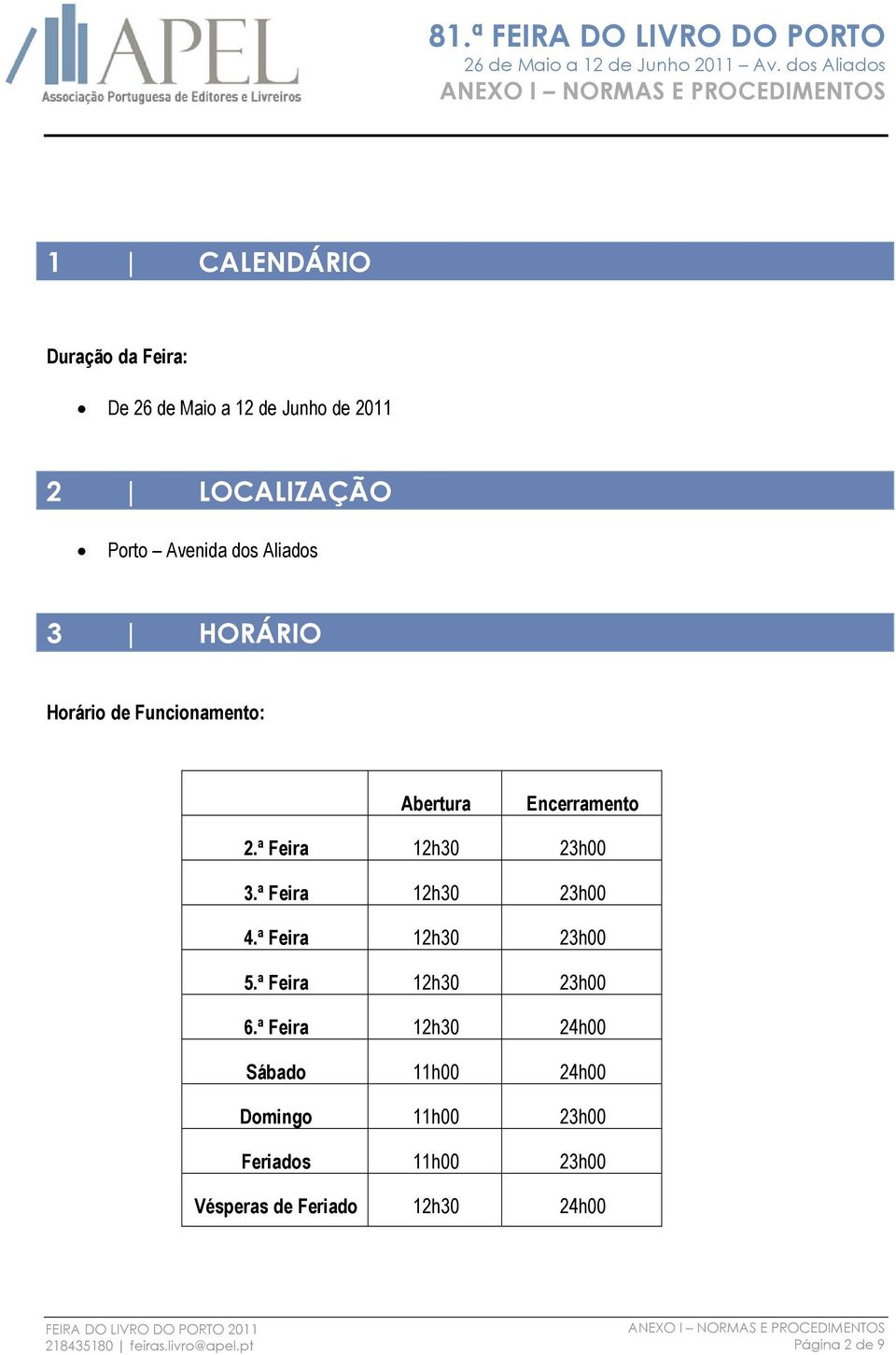 ª Feira 12h30 23h00 4.ª Feira 12h30 23h00 5.ª Feira 12h30 23h00 6.