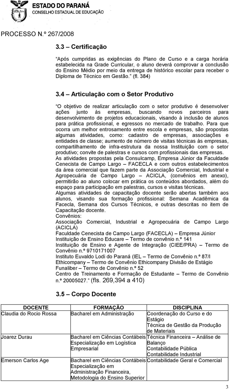 4 Articulação com o Setor Produtivo O objetivo de realizar articulação com o setor produtivo é desenvolver ações junto às empresas, buscando novos parceiros para desenvolvimento de projetos