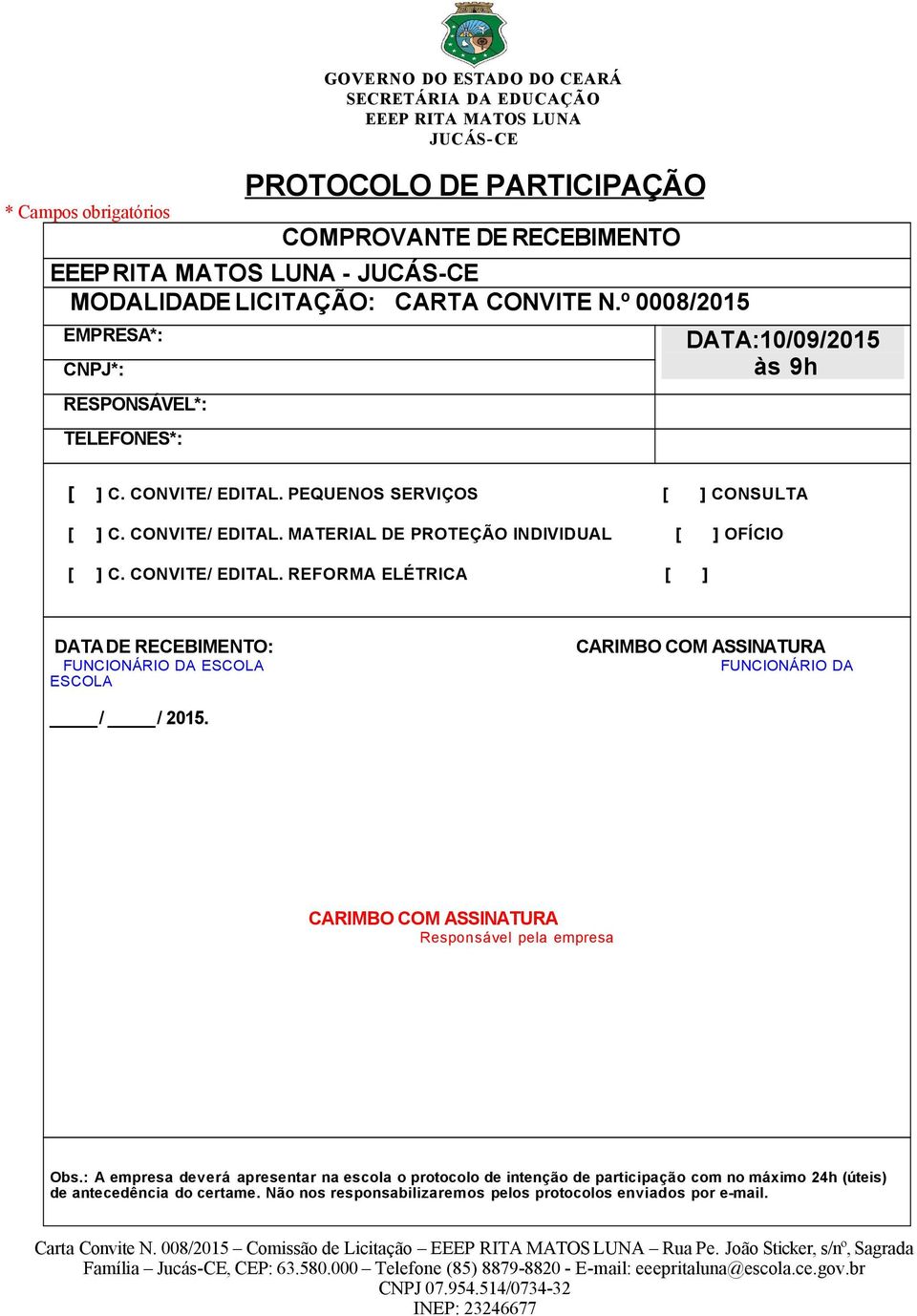 CONVITE/ EDITAL. REFORMA ELÉTRICA [ ] DATA DE RECEBIMENTO: FUNCIONÁRIO DA ESCOLA ESCOLA CARIMBO COM ASSINATURA FUNCIONÁRIO DA / / 2015.