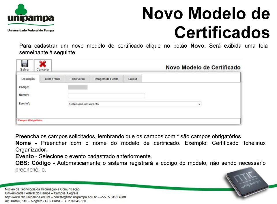 obrigatórios. Nome - Preencher com o nome do modelo de certificado. Exemplo: Certificado Tchelinux Organizador.