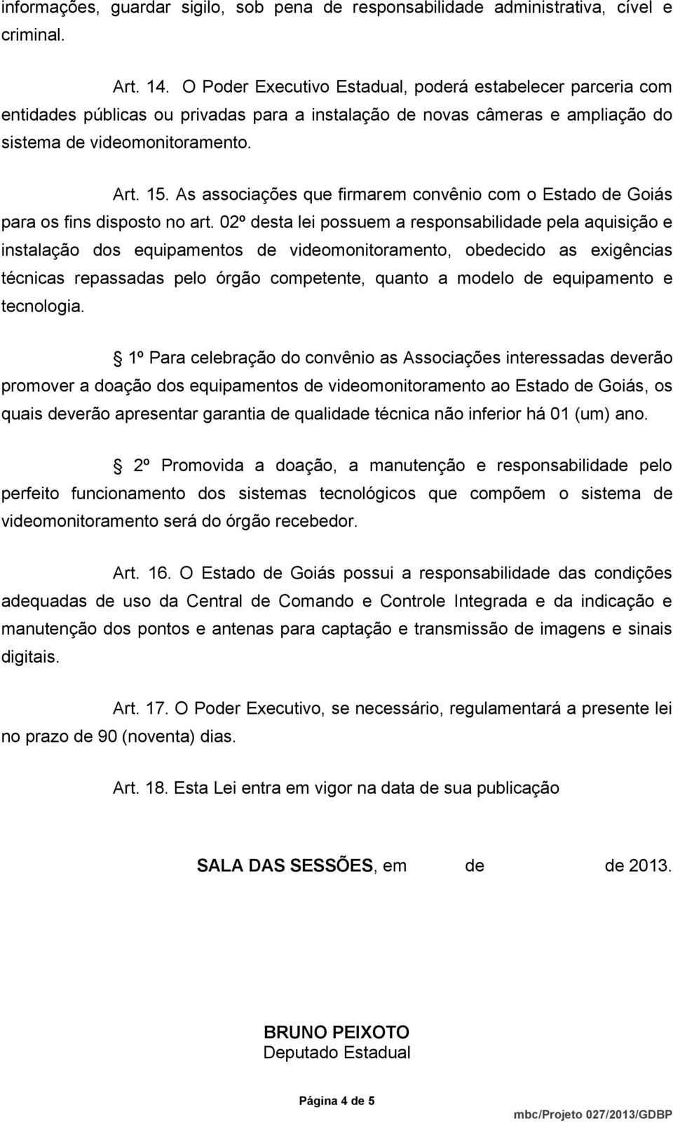 As associações que firmarem convênio com o Estado de Goiás para os fins disposto no art.