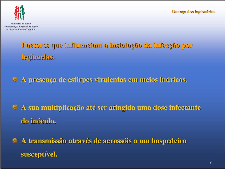 A sua multiplicação até ser atingida uma dose infectante do