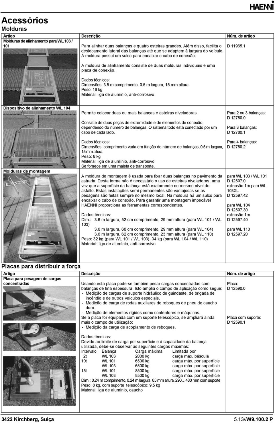 1 A moldura de alinhamento consiste de duas molduras individuais e uma placa de conexão. Dimensões: 3. comprimento. 0. largura, 1m altura.