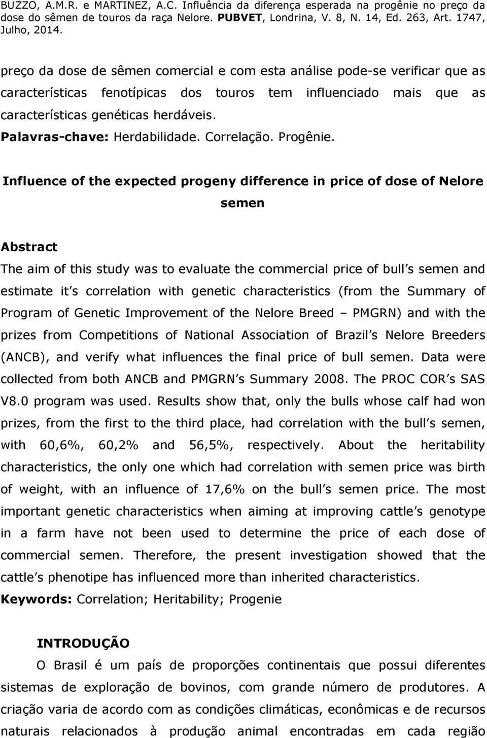 Influence of the expected progeny difference in price of dose of Nelore semen Abstract The aim of this study was to evaluate the commercial price of bull s semen and estimate it s correlation with