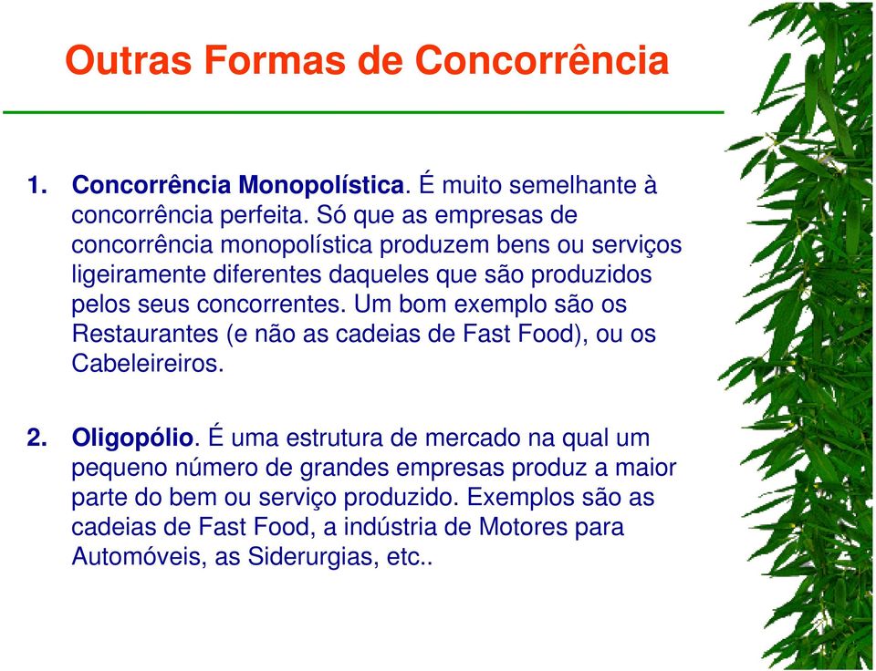 concorrentes. Um bom exemplo são os Restaurantes (e não as cadeias de Fast Food), ou os Cabeleireiros. 2. Oligopólio.