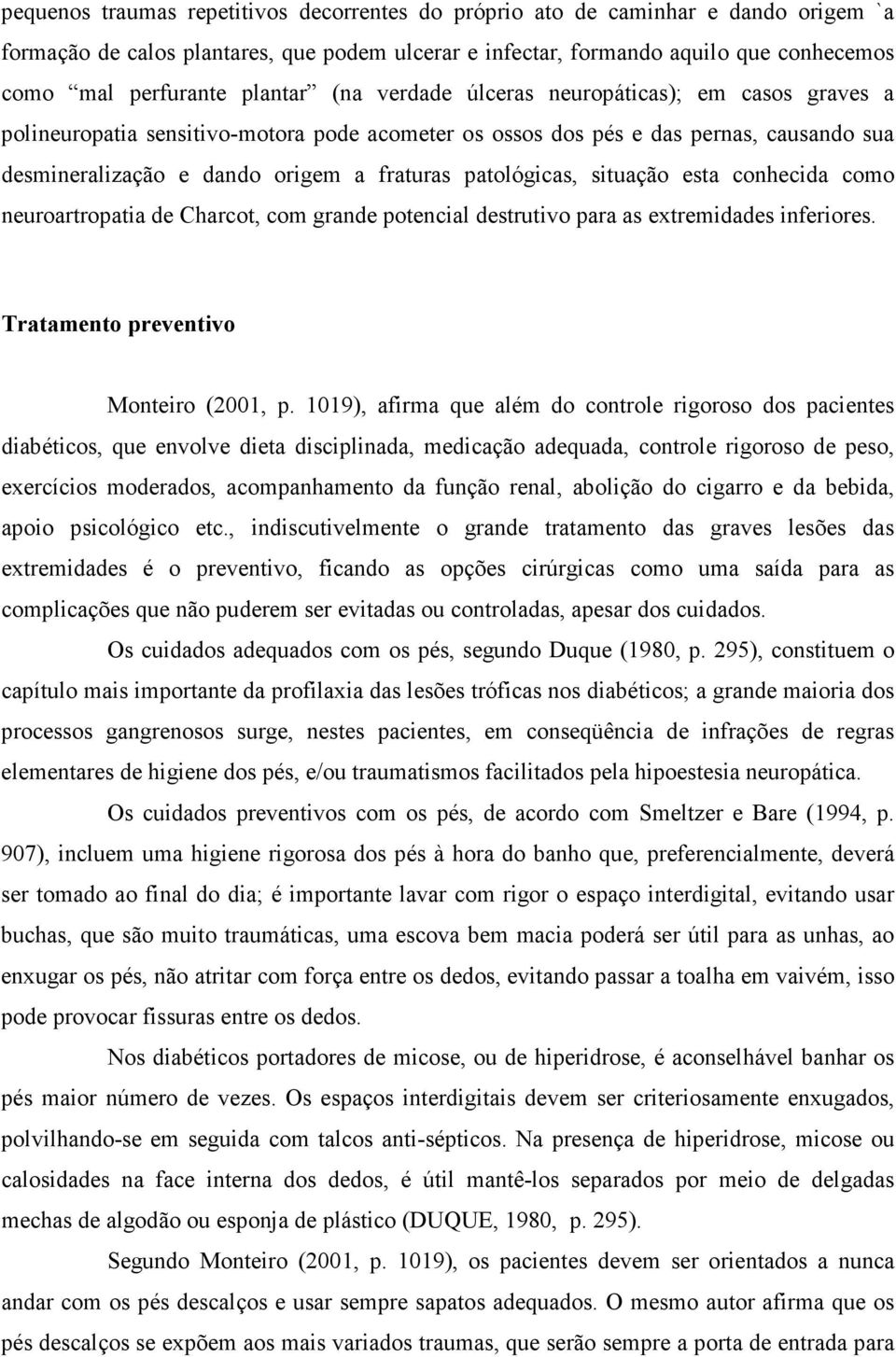 patológicas, situação esta conhecida como neuroartropatia de Charcot, com grande potencial destrutivo para as extremidades inferiores. Tratamento preventivo Monteiro (2001, p.