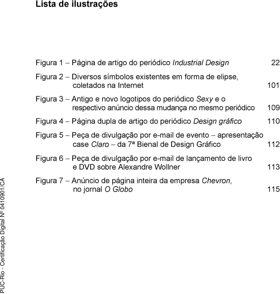 artigo do periódico Design gráfico 110 Figura 5 Peça de divulgação por e-mail de evento apresentação case Claro da 7ª Bienal de Design Gráfico 112 Figura