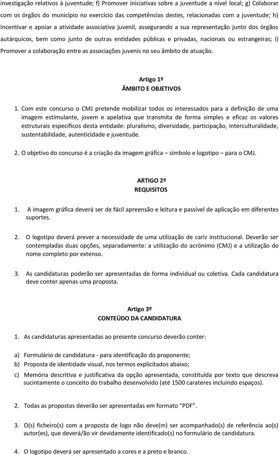 estrangeiras; i) Promover a colaboração entre as associações juvenis no seu âmbito de atuação. Artigo 1º ÂMBITO E OBJETIVOS 1.